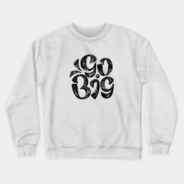 Go Big (Black on White) Crewneck Sweatshirt by aftrisletter